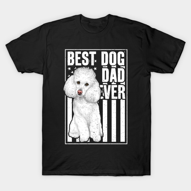 Best Dog Dad Ever White Poodle T-Shirt by RadStar